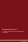 Image for Reversing Hepatitis B The Raw Vegan Detoxification &amp; Regeneration Workbook for Curing Patients