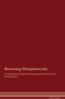 Image for Reversing Histoplasmosis The Raw Vegan Detoxification &amp; Regeneration Workbook for Curing Patients