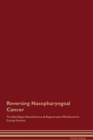 Image for Reversing Nasopharyngeal Cancer The Raw Vegan Detoxification &amp; Regeneration Workbook for Curing Patients