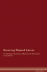 Image for Reversing Thyroid Cancer The Raw Vegan Detoxification &amp; Regeneration Workbook for Curing Patients