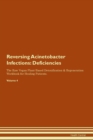 Image for Reversing Acinetobacter Infections : Deficiencies The Raw Vegan Plant-Based Detoxification &amp; Regeneration Workbook for Healing Patients. Volume 4