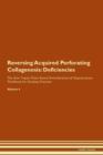 Image for Reversing Acquired Perforating Collagenosis : Deficiencies The Raw Vegan Plant-Based Detoxification &amp; Regeneration Workbook for Healing Patients. Volume 4