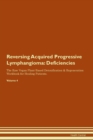 Image for Reversing Acquired Progressive Lymphangioma : Deficiencies The Raw Vegan Plant-Based Detoxification & Regeneration Workbook for Healing Patients. Volume 4