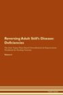 Image for Reversing Adult Still&#39;s Disease : Deficiencies The Raw Vegan Plant-Based Detoxification &amp; Regeneration Workbook for Healing Patients. Volume 4