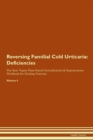 Image for Reversing Familial Cold Urticaria : Deficiencies The Raw Vegan Plant-Based Detoxification &amp; Regeneration Workbook for Healing Patients. Volume 4