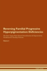 Image for Reversing Familial Progressive Hyperpigmentation : Deficiencies The Raw Vegan Plant-Based Detoxification &amp; Regeneration Workbook for Healing Patients. Volume 4