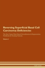 Image for Reversing Superficial Basal Cell Carcinoma : Deficiencies The Raw Vegan Plant-Based Detoxification &amp; Regeneration Workbook for Healing Patients. Volume 4