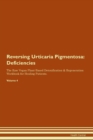 Image for Reversing Urticaria Pigmentosa : Deficiencies The Raw Vegan Plant-Based Detoxification &amp; Regeneration Workbook for Healing Patients. Volume 4