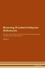 Image for Reversing X-Linked Ichthyosis : Deficiencies The Raw Vegan Plant-Based Detoxification &amp; Regeneration Workbook for Healing Patients. Volume 4