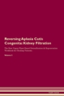 Image for Reversing Aplasia Cutis Congenita : Kidney Filtration The Raw Vegan Plant-Based Detoxification &amp; Regeneration Workbook for Healing Patients. Volume 5