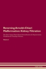 Image for Reversing Arnold-Chiari Malformation : Kidney Filtration The Raw Vegan Plant-Based Detoxification &amp; Regeneration Workbook for Healing Patients. Volume 5