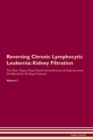 Image for Reversing Chronic Lymphocytic Leukemia : Kidney Filtration The Raw Vegan Plant-Based Detoxification &amp; Regeneration Workbook for Healing Patients. Volume 5