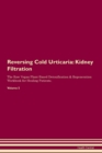 Image for Reversing Cold Urticaria : Kidney Filtration The Raw Vegan Plant-Based Detoxification &amp; Regeneration Workbook for Healing Patients. Volume 5