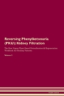 Image for Reversing Phenylketonuria (PKU) : Kidney Filtration The Raw Vegan Plant-Based Detoxification &amp; Regeneration Workbook for Healing Patients.Volume 5