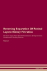 Image for Reversing Separation Of Retinal Layers : Kidney Filtration The Raw Vegan Plant-Based Detoxification &amp; Regeneration Workbook for Healing Patients. Volume 5