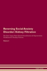 Image for Reversing Social Anxiety Disorder : Kidney Filtration The Raw Vegan Plant-Based Detoxification &amp; Regeneration Workbook for Healing Patients. Volume 5
