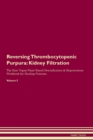 Image for Reversing Thrombocytopenic Purpura : Kidney Filtration The Raw Vegan Plant-Based Detoxification &amp; Regeneration Workbook for Healing Patients. Volume 5