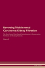 Image for Reversing Trichilemmal Carcinoma : Kidney Filtration The Raw Vegan Plant-Based Detoxification &amp; Regeneration Workbook for Healing Patients. Volume 5