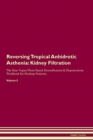 Image for Reversing Tropical Anhidrotic Asthenia : Kidney Filtration The Raw Vegan Plant-Based Detoxification &amp; Regeneration Workbook for Healing Patients. Volume 5