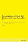 Image for Reversing Aberrant Basal Cell Carcinoma : Success Stories Part 1 The Raw Vegan Plant-Based Detoxification &amp; Regeneration Workbook for Healing Patients. Volume 6