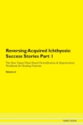 Image for Reversing Acquired Ichthyosis : Success Stories Part 1 The Raw Vegan Plant-Based Detoxification &amp; Regeneration Workbook for Healing Patients. Volume 6