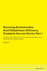 Image for Reversing Aminolevulinic Acid Dehydratase Deficiency Porphyria : Success Stories Part 1 The Raw Vegan Plant-Based Detoxification &amp; Regeneration Workbook for Healing Patients. Volume 6