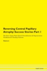 Image for Reversing Central Papillary Atrophy : Success Stories Part 1 The Raw Vegan Plant-Based Detoxification &amp; Regeneration Workbook for Healing Patients. Volume 6