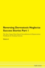 Image for Reversing Dermatosis Neglecta : Success Stories Part 1 The Raw Vegan Plant-Based Detoxification &amp; Regeneration Workbook for Healing Patients. Volume 6