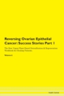 Image for Reversing Ovarian Epithelial Cancer : Success Stories Part 1 The Raw Vegan Plant-Based Detoxification &amp; Regeneration Workbook for Healing Patients.Volume 6