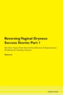 Image for Reversing Vaginal Dryness : Success Stories Part 1 The Raw Vegan Plant-Based Detoxification &amp; Regeneration Workbook for Healing Patients. Volume 6