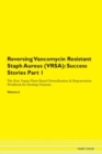Image for Reversing Vancomycin Resistant Staph Aureus (VRSA) : Success Stories Part 1 The Raw Vegan Plant-Based Detoxification &amp; Regeneration Workbook for Healing Patients. Volume 6