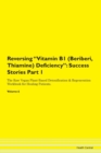 Image for Reversing Vitamin B1 (Beriberi, Thiamine) Deficiency : Success Stories Part 1 The Raw Vegan Plant-Based Detoxification &amp; Regeneration Workbook for Healing Patients. Volume 6