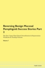 Image for Reversing Benign Mucosal Pemphigoid : Success Stories Part 2 The Raw Vegan Plant-Based Detoxification &amp; Regeneration Workbook for Healing Patients. Volume 7