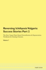 Image for Reversing Ichthyosis Vulgaris : Success Stories Part 2 The Raw Vegan Plant-Based Detoxification &amp; Regeneration Workbook for Healing Patients. Volume 7