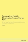 Image for Reversing Iron Metallic Discoloration : Success Stories Part 2 The Raw Vegan Plant-Based Detoxification &amp; Regeneration Workbook for Healing Patients. Volume 7