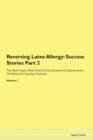 Image for Reversing Latex Allergy : Success Stories Part 2 The Raw Vegan Plant-Based Detoxification &amp; Regeneration Workbook for Healing Patients. Volume 7