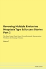Image for Reversing Multiple Endocrine Neoplasia Type 3 : Success Stories Part 2 The Raw Vegan Plant-Based Detoxification &amp; Regeneration Workbook for Healing Patients. Volume 7