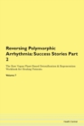 Image for Reversing Polymorphic Arrhythmia : Success Stories Part 2 The Raw Vegan Plant-Based Detoxification &amp; Regeneration Workbook for Healing Patients.Volume 7