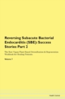 Image for Reversing Subacute Bacterial Endocarditis (SBE) : Success Stories Part 2 The Raw Vegan Plant-Based Detoxification &amp; Regeneration Workbook for Healing Patients. Volume 7