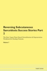 Image for Reversing Subcutaneous Sarcoidosis : Success Stories Part 2 The Raw Vegan Plant-Based Detoxification &amp; Regeneration Workbook for Healing Patients. Volume 7