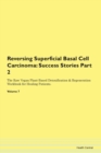 Image for Reversing Superficial Basal Cell Carcinoma : Success Stories Part 2 The Raw Vegan Plant-Based Detoxification &amp; Regeneration Workbook for Healing Patients. Volume 7