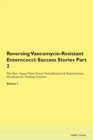 Image for Reversing Vancomycin-Resistant Enterococci : Success Stories Part 2 The Raw Vegan Plant-Based Detoxification &amp; Regeneration Workbook for Healing Patients. Volume 7