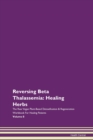 Image for Reversing Beta Thalassemia : Healing Herbs The Raw Vegan Plant-Based Detoxification &amp; Regeneration Workbook For Healing Patients Volume 8