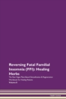 Image for Reversing Fatal Familial Insomnia (FFI) : Healing Herbs The Raw Vegan Plant-Based Detoxification &amp; Regeneration Workbook For Healing Patients Volume 8