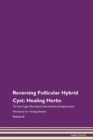Image for Reversing Follicular Hybrid Cyst : Healing Herbs The Raw Vegan Plant-Based Detoxification &amp; Regeneration Workbook For Healing Patients Volume 8