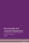 Image for Reversing Mast Cell Leukemia : Healing Herbs The Raw Vegan Plant-Based Detoxification &amp; Regeneration Workbook For Healing Patients Volume 8
