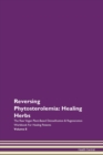 Image for Reversing Phytosterolemia : Healing Herbs The Raw Vegan Plant-Based Detoxification &amp; Regeneration Workbook For Healing Patients Volume 8