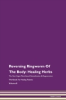 Image for Reversing Ringworm Of The Body : Healing Herbs The Raw Vegan Plant-Based Detoxification &amp; Regeneration Workbook For Healing Patients Volume 8