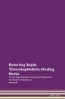 Image for Reversing Septic Thrombophlebitis : Healing Herbs The Raw Vegan Plant-Based Detoxification &amp; Regeneration Workbook For Healing Patients Volume 8
