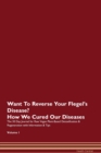Image for Want To Reverse Your Flegel&#39;s Disease? How We Cured Our Diseases. The 30 Day Journal for Raw Vegan Plant-Based Detoxification &amp; Regeneration with Information &amp; Tips Volume 1